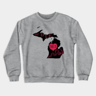 Love MI or DIE, aka Love Michigan or DIE Crewneck Sweatshirt